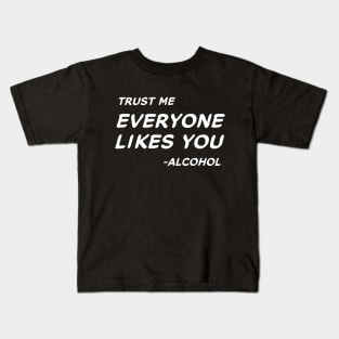 Trust Me Everyone Likes You Alcohol #2 Kids T-Shirt